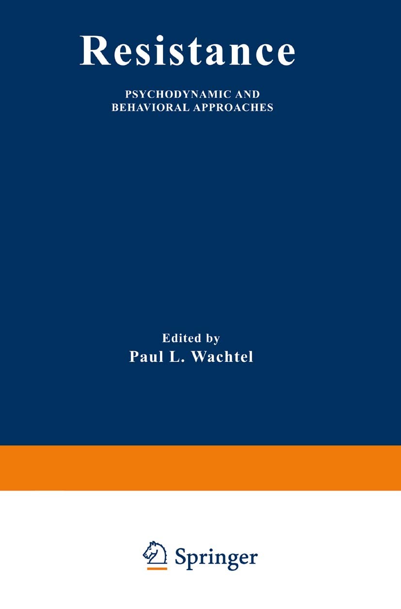 Titlebook: Resistance; Psychodynamic and Be Paul L. Wachtel Book 1982 Springer Science+Business Media New York 1982 Psychotherapeut.Psychotherapie.The Titlebook: Resistance; Psychodynamic and Be Paul L. Wachtel Book 1982 Springer Science+Business Media New York 1982 Psychotherapeut.Psychotherapie.The