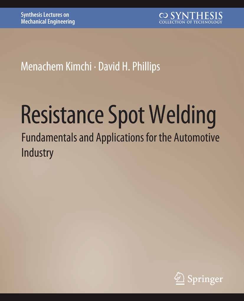 Titlebook: Resistance Spot Welding; Fundamentals and App Menachem Kimchi,David H. Phillips Book 2018 Springer Nature Switzerland AG 2018 Titlebook: Resistance Spot Welding; Fundamentals and App Menachem Kimchi,David H. Phillips Book 2018 Springer Nature Switzerland AG 2018