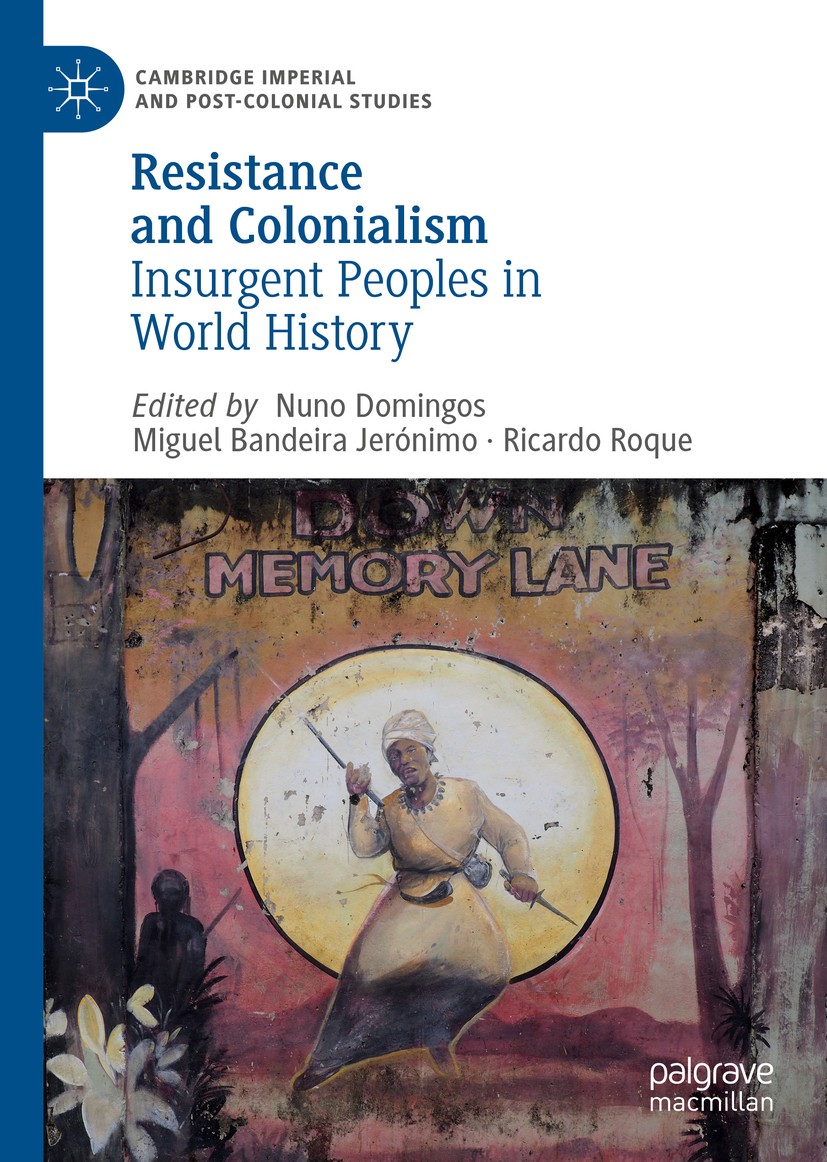Titlebook: Resistance and Colonialism; Insurgent Peoples in Nuno Domingos,Miguel Bandeira Jerónimo,Ricardo Roq Book 2019 The Editor(s) (if applicable) Titlebook: Resistance and Colonialism; Insurgent Peoples in Nuno Domingos,Miguel Bandeira Jerónimo,Ricardo Roq Book 2019 The Editor(s) (if applicable)