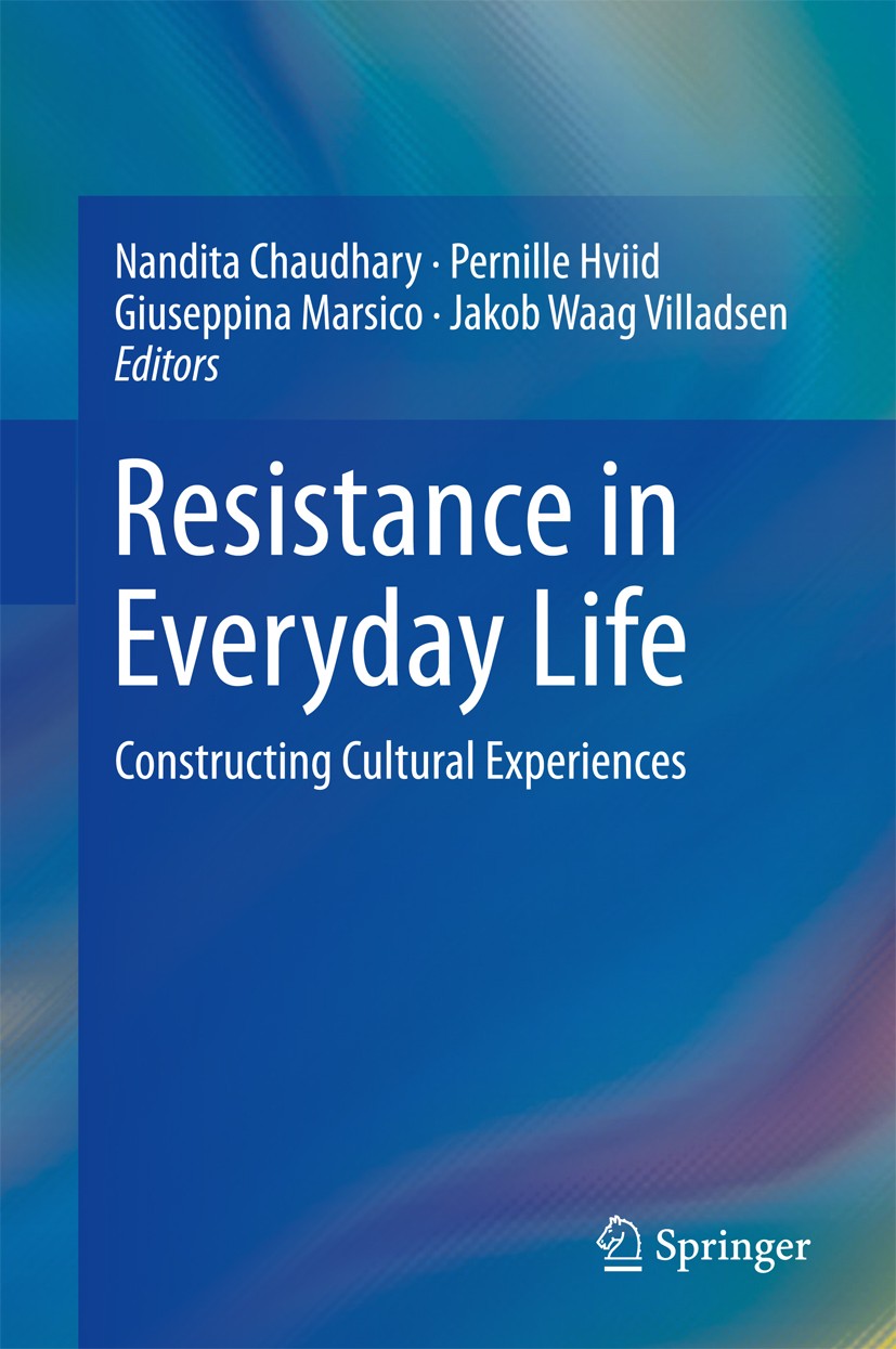 Titlebook: Resistance in Everyday Life; Constructing Cultura Nandita Chaudhary,Pernille Hviid,Jakob Waag Villad Book 2017 Springer Nature Singapore Pt Titlebook: Resistance in Everyday Life; Constructing Cultura Nandita Chaudhary,Pernille Hviid,Jakob Waag Villad Book 2017 Springer Nature Singapore Pt