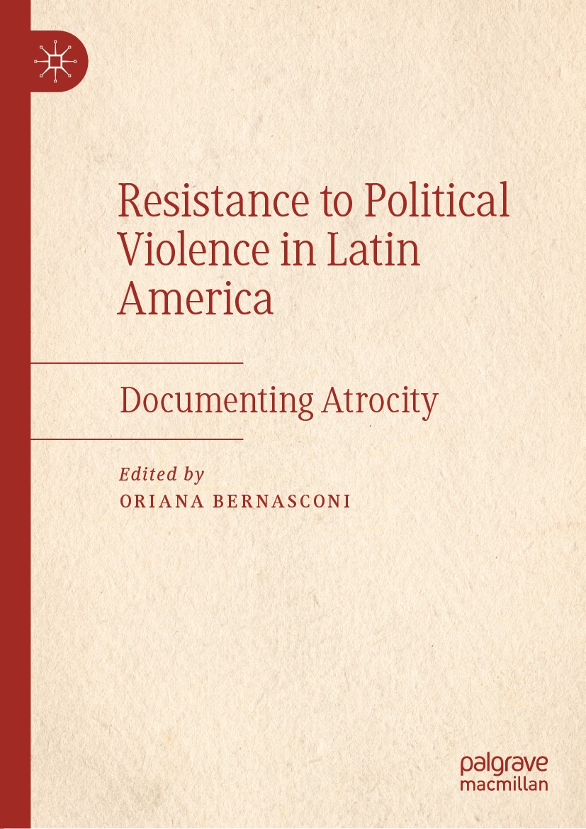 Titlebook: Resistance to Political Violence in Latin America; Documenting Atrocity Oriana Bernasconi Book 2019 The Editor(s) (if applicable) and The A Titlebook: Resistance to Political Violence in Latin America; Documenting Atrocity Oriana Bernasconi Book 2019 The Editor(s) (if applicable) and The A
