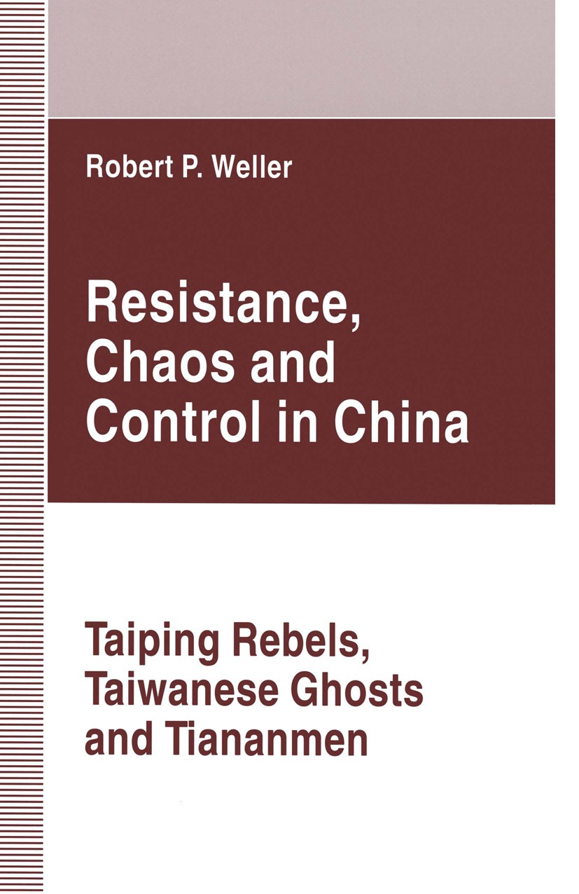 Titlebook: Resistance, Chaos and Control in China; Taiping Rebels, Taiw Robert P. Weller Book 1994 Robert P. Weller 1994 action.China.religion.social Titlebook: Resistance, Chaos and Control in China; Taiping Rebels, Taiw Robert P. Weller Book 1994 Robert P. Weller 1994 action.China.religion.social