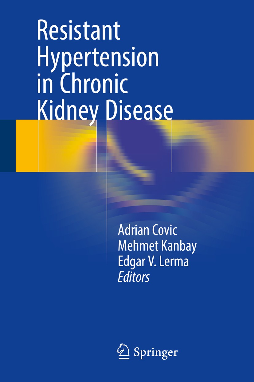 Titlebook: Resistant Hypertension in Chronic Kidney Disease; Adrian Covic,Mehmet Kanbay,Edgar V. Lerma Book 2017 Springer International Publishing AG Titlebook: Resistant Hypertension in Chronic Kidney Disease; Adrian Covic,Mehmet Kanbay,Edgar V. Lerma Book 2017 Springer International Publishing AG