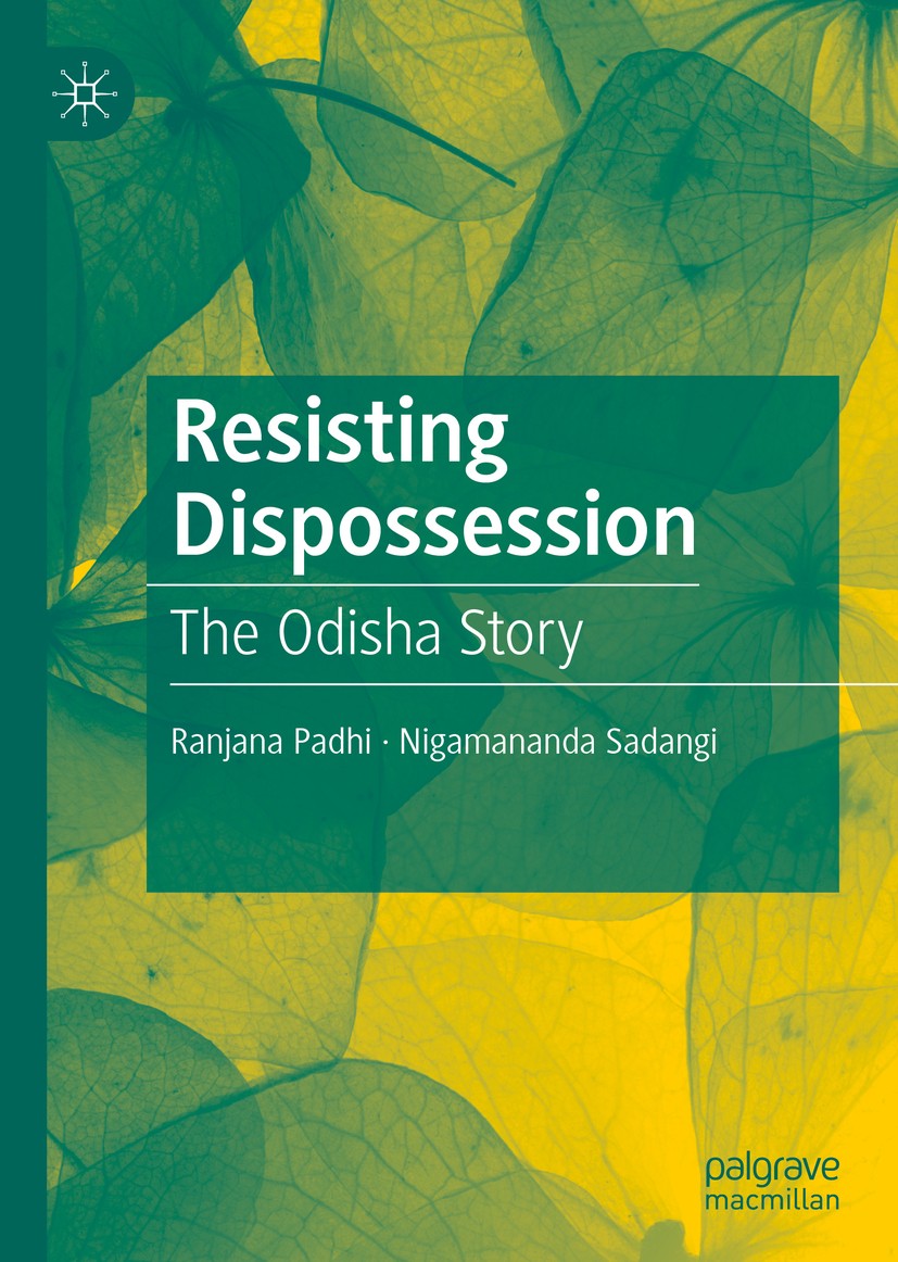 Titlebook: Resisting Dispossession; The Odisha Story Ranjana Padhi,Nigamananda Sadangi Book 2020 The Editor(s) (if applicable) and The Author(s), unde Titlebook: Resisting Dispossession; The Odisha Story Ranjana Padhi,Nigamananda Sadangi Book 2020 The Editor(s) (if applicable) and The Author(s), unde