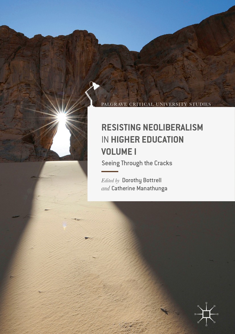 Titlebook: Resisting Neoliberalism in Higher Education Volume I; Seeing Through the C Dorothy Bottrell,Catherine Manathunga Book 2019 The Editor(s) (i Titlebook: Resisting Neoliberalism in Higher Education Volume I; Seeing Through the C Dorothy Bottrell,Catherine Manathunga Book 2019 The Editor(s) (i