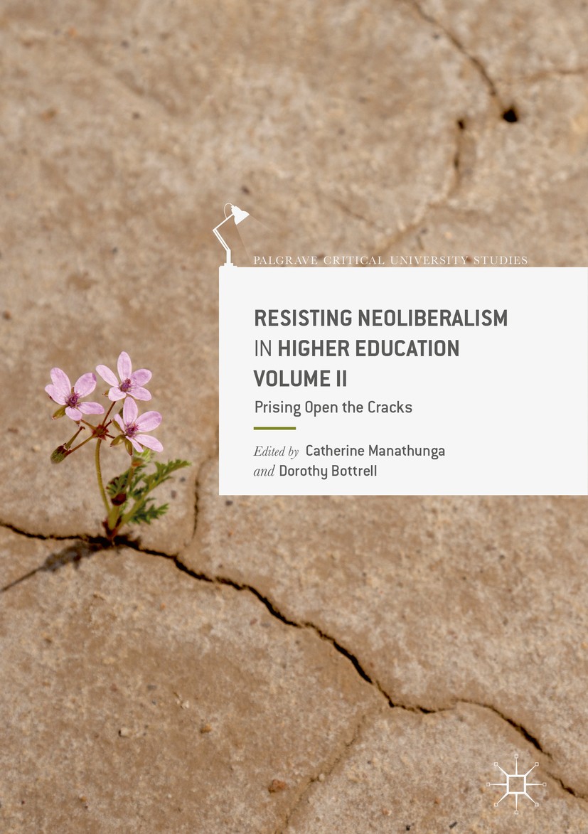 Titlebook: Resisting Neoliberalism in Higher Education Volume II; Prising Open the Cra Catherine Manathunga,Dorothy Bottrell Book 2019 The Editor(s) ( Titlebook: Resisting Neoliberalism in Higher Education Volume II; Prising Open the Cra Catherine Manathunga,Dorothy Bottrell Book 2019 The Editor(s) (