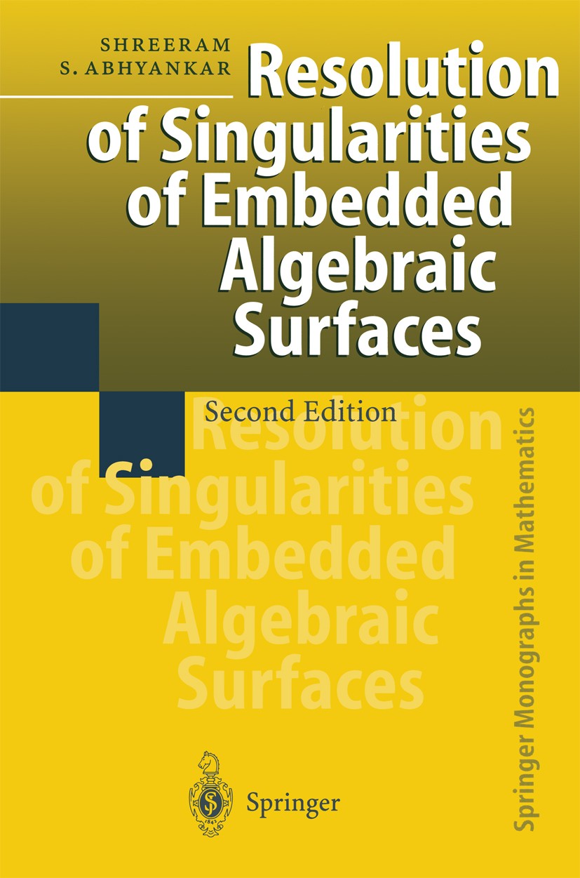 Titlebook: Resolution of Singularities of Embedded Algebraic Surfaces; Shreeram S. Abhyankar Book 1998Latest edition Springer-Verlag Berlin Heidelber Titlebook: Resolution of Singularities of Embedded Algebraic Surfaces; Shreeram S. Abhyankar Book 1998Latest edition Springer-Verlag Berlin Heidelber