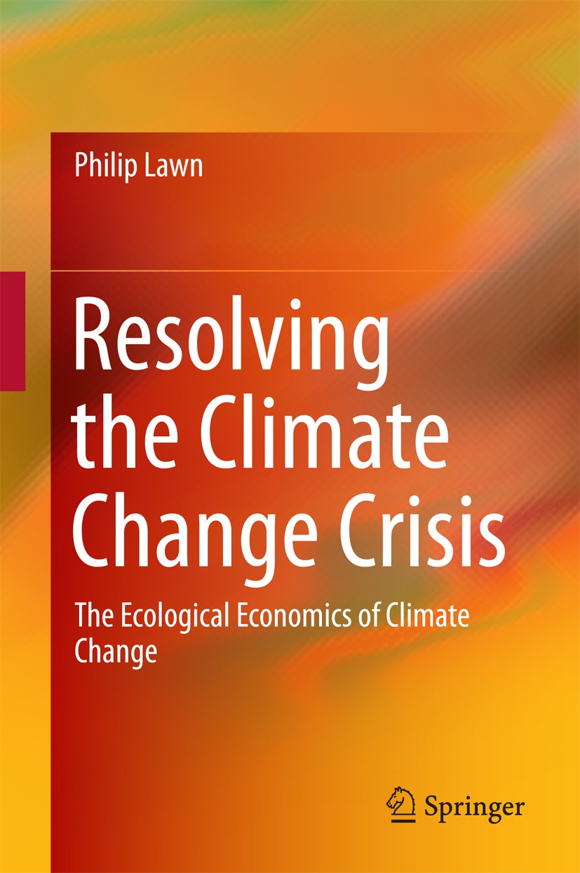 Titlebook: Resolving the Climate Change Crisis; The Ecological Econo Philip Lawn Book 2016 Springer Science+Business Media Dordrecht 2016 Climate Chan Titlebook: Resolving the Climate Change Crisis; The Ecological Econo Philip Lawn Book 2016 Springer Science+Business Media Dordrecht 2016 Climate Chan
