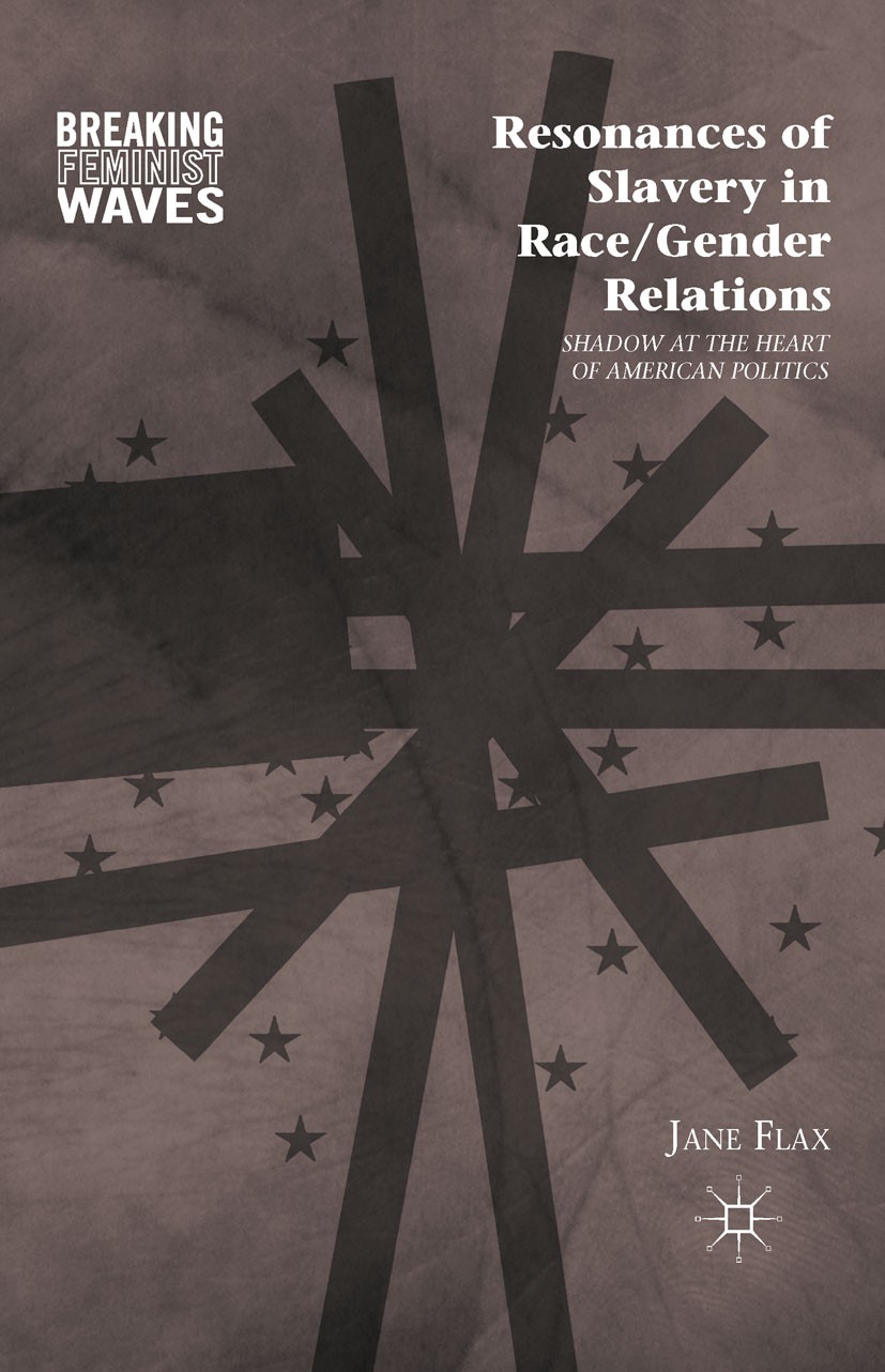 Titlebook: Resonances of Slavery in Race/Gender Relations; Shadow at the Heart Jane Flax Book 2010 Palgrave Macmillan, a division of Nature America I Titlebook: Resonances of Slavery in Race/Gender Relations; Shadow at the Heart Jane Flax Book 2010 Palgrave Macmillan, a division of Nature America I