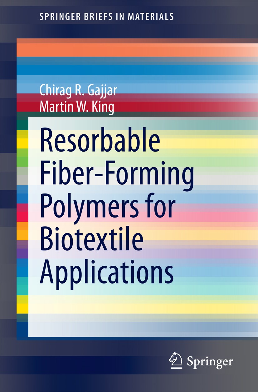 Titlebook: Resorbable Fiber-Forming Polymers for Biotextile Applications; Chirag R. Gajjar,Martin W. King Book 2014 The Editor(s) (if applicable) and Titlebook: Resorbable Fiber-Forming Polymers for Biotextile Applications; Chirag R. Gajjar,Martin W. King Book 2014 The Editor(s) (if applicable) and