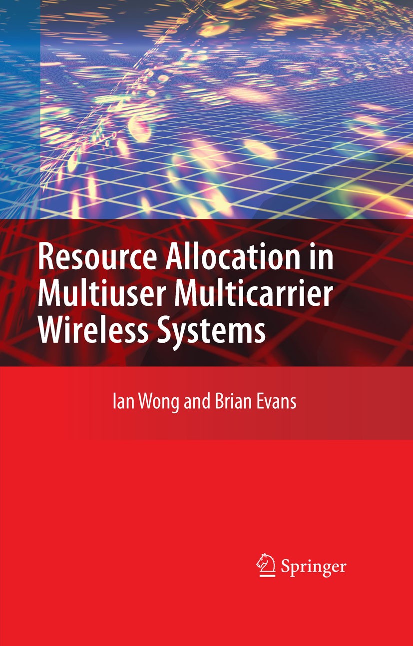 Titlebook: Resource Allocation in Multiuser Multicarrier Wireless Systems; Ian Wong,Brian Evans Book 2008 Springer-Verlag US 2008 3GPP.Capacity of mu Titlebook: Resource Allocation in Multiuser Multicarrier Wireless Systems; Ian Wong,Brian Evans Book 2008 Springer-Verlag US 2008 3GPP.Capacity of mu
