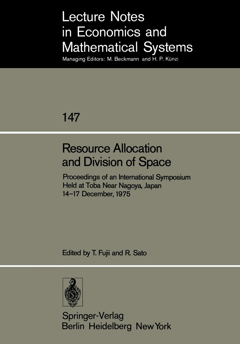 Titlebook: Resource Allocation and Division of Space; Proceedings of an In Takashi Fujii,Ryuzo Sato Conference proceedings 1977 Springer-Verlag Berlin Titlebook: Resource Allocation and Division of Space; Proceedings of an In Takashi Fujii,Ryuzo Sato Conference proceedings 1977 Springer-Verlag Berlin