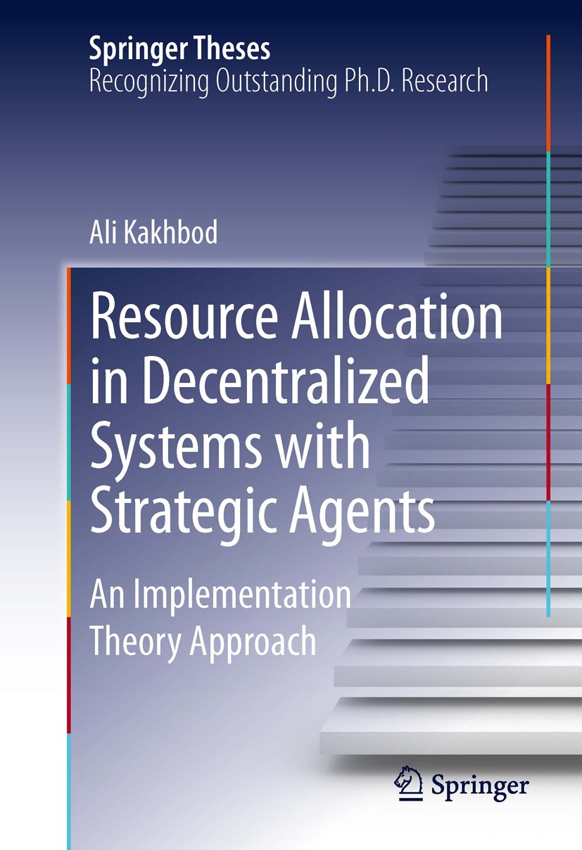 Titlebook: Resource Allocation in Decentralized Systems with Strategic Agents; An Implementation Th Ali Kakhbod Book 2013 Springer Science+Business Me Titlebook: Resource Allocation in Decentralized Systems with Strategic Agents; An Implementation Th Ali Kakhbod Book 2013 Springer Science+Business Me