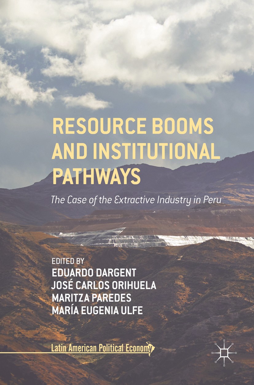 Titlebook: Resource Booms and Institutional Pathways; The Case of the Extr Eduardo Dargent,José Carlos Orihuela,María Eugenia Book 2017 The Editor(s) Titlebook: Resource Booms and Institutional Pathways; The Case of the Extr Eduardo Dargent,José Carlos Orihuela,María Eugenia Book 2017 The Editor(s)