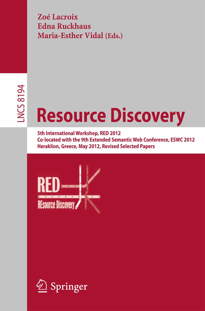 Titlebook: Resource Discovery; 5th International Wo Zoé Lacroix,Edna Ruckhaus,Maria-Esther Vidal Conference proceedings 2013 Springer-Verlag Berlin He Titlebook: Resource Discovery; 5th International Wo Zoé Lacroix,Edna Ruckhaus,Maria-Esther Vidal Conference proceedings 2013 Springer-Verlag Berlin He