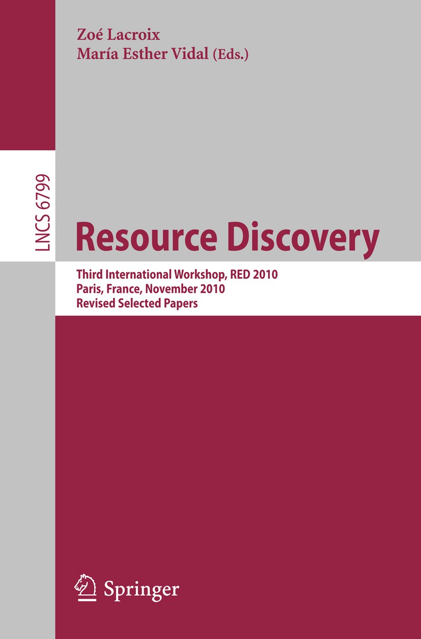Titlebook: Resource Discovery; Third International Zoé Lacroix,María Esther Vidal Conference proceedings 2012 Springer-Verlag GmbH Berlin Heidelberg Titlebook: Resource Discovery; Third International Zoé Lacroix,María Esther Vidal Conference proceedings 2012 Springer-Verlag GmbH Berlin Heidelberg