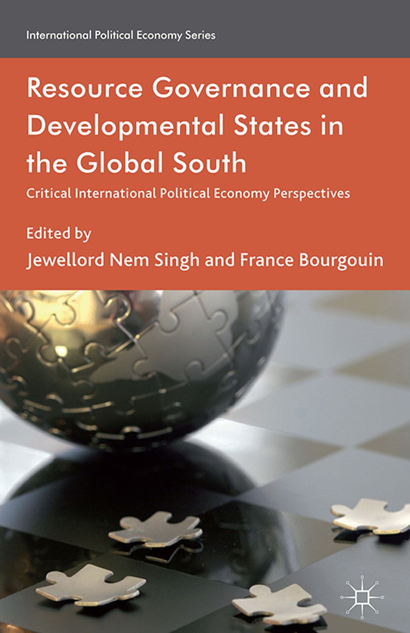Titlebook: Resource Governance and Developmental States in the Global South; Critical Internation Jewellord Nem Singh (Lecturer in Development),Fran B Titlebook: Resource Governance and Developmental States in the Global South; Critical Internation Jewellord Nem Singh (Lecturer in Development),Fran B