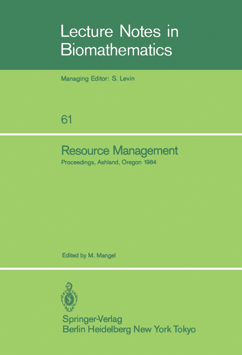 Titlebook: Resource Management; Proceedings of the S Marc Mangel Conference proceedings 1985 Springer-Verlag Berlin Heidelberg 1985 Management.agricul Titlebook: Resource Management; Proceedings of the S Marc Mangel Conference proceedings 1985 Springer-Verlag Berlin Heidelberg 1985 Management.agricul