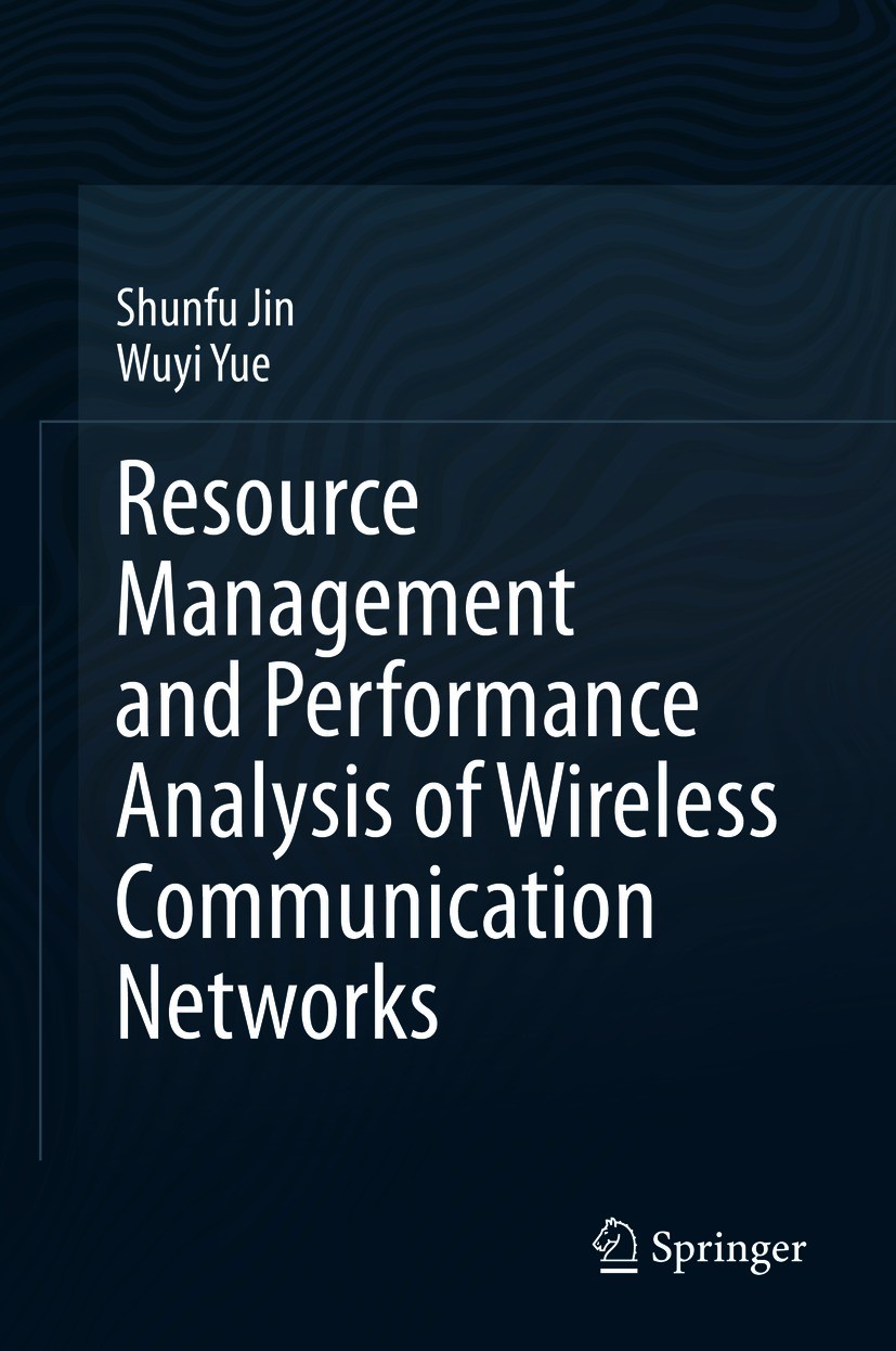 Titlebook: Resource Management and Performance Analysis of Wireless Communication Networks; Shunfu Jin,Wuyi Yue Book 2021 Springer Nature Singapore P Titlebook: Resource Management and Performance Analysis of Wireless Communication Networks; Shunfu Jin,Wuyi Yue Book 2021 Springer Nature Singapore P