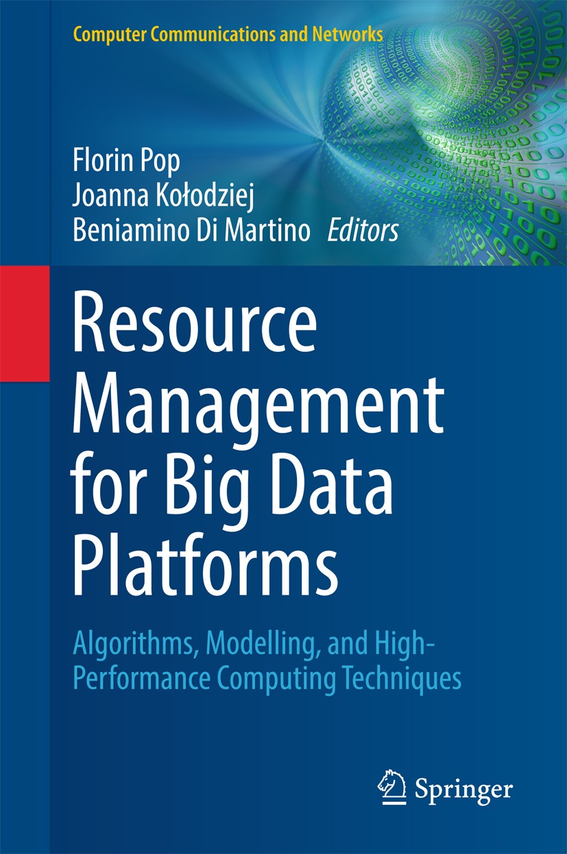 Titlebook: Resource Management for Big Data Platforms; Algorithms, Modellin Florin Pop,Joanna Kołodziej,Beniamino Di Martino Book 2016 Springer Intern Titlebook: Resource Management for Big Data Platforms; Algorithms, Modellin Florin Pop,Joanna Kołodziej,Beniamino Di Martino Book 2016 Springer Intern
