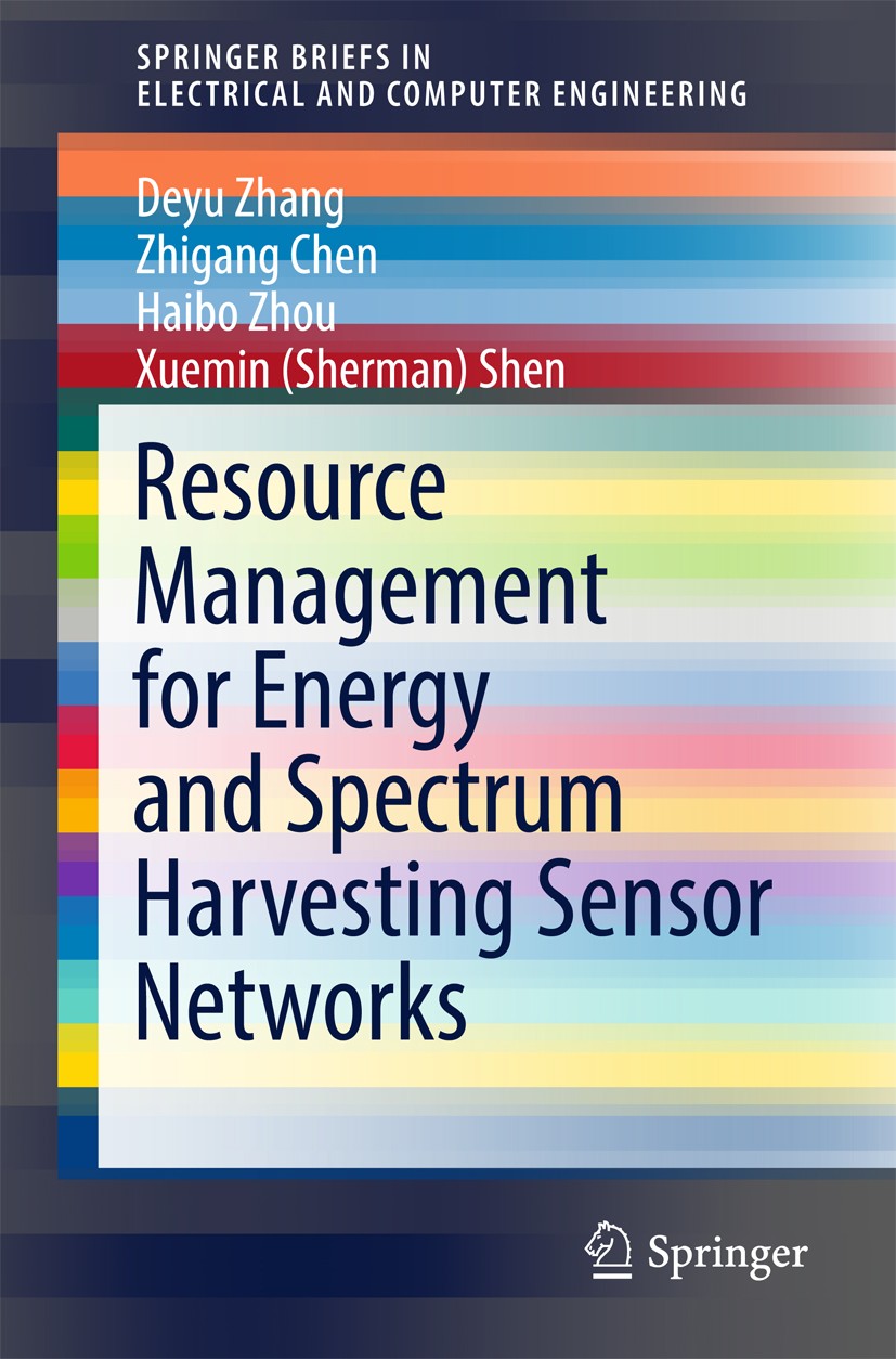 Titlebook: Resource Management for Energy and Spectrum Harvesting Sensor Networks; Deyu Zhang,Zhigang Chen,Xuemin (Sherman) Shen Book 2017 The Author Titlebook: Resource Management for Energy and Spectrum Harvesting Sensor Networks; Deyu Zhang,Zhigang Chen,Xuemin (Sherman) Shen Book 2017 The Author