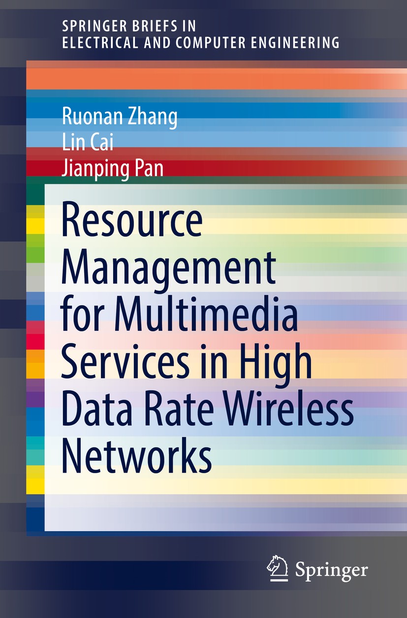 Titlebook: Resource Management for Multimedia Services in High Data Rate Wireless Networks; Ruonan Zhang,Lin Cai,Jianping Pan Book 2017 The Author(s) Titlebook: Resource Management for Multimedia Services in High Data Rate Wireless Networks; Ruonan Zhang,Lin Cai,Jianping Pan Book 2017 The Author(s)