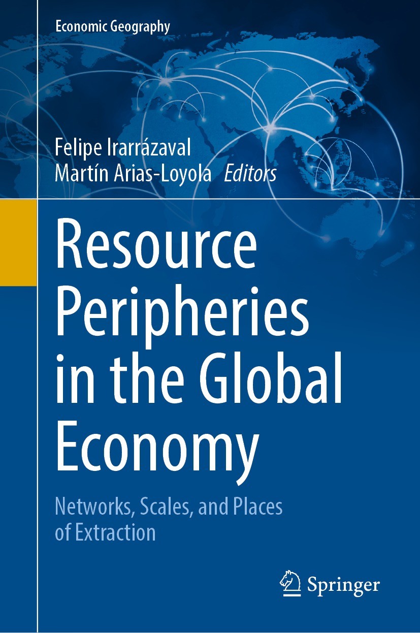 Titlebook: Resource Peripheries in the Global Economy; Networks, Scales, an Felipe Irarrázaval,Martín Arias-Loyola Book 2021 Springer Nature Switzerla Titlebook: Resource Peripheries in the Global Economy; Networks, Scales, an Felipe Irarrázaval,Martín Arias-Loyola Book 2021 Springer Nature Switzerla
