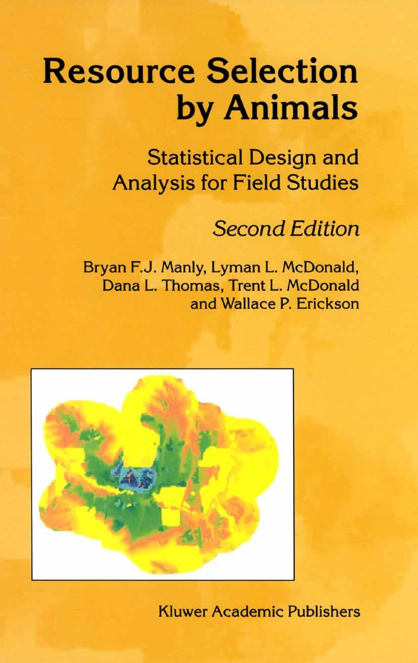 Titlebook: Resource Selection by Animals; Statistical Design a Bryan F. J. Manly,Lyman L. McDonald,Wallace P. Eri Book 2002Latest edition Springer Sci Titlebook: Resource Selection by Animals; Statistical Design a Bryan F. J. Manly,Lyman L. McDonald,Wallace P. Eri Book 2002Latest edition Springer Sci