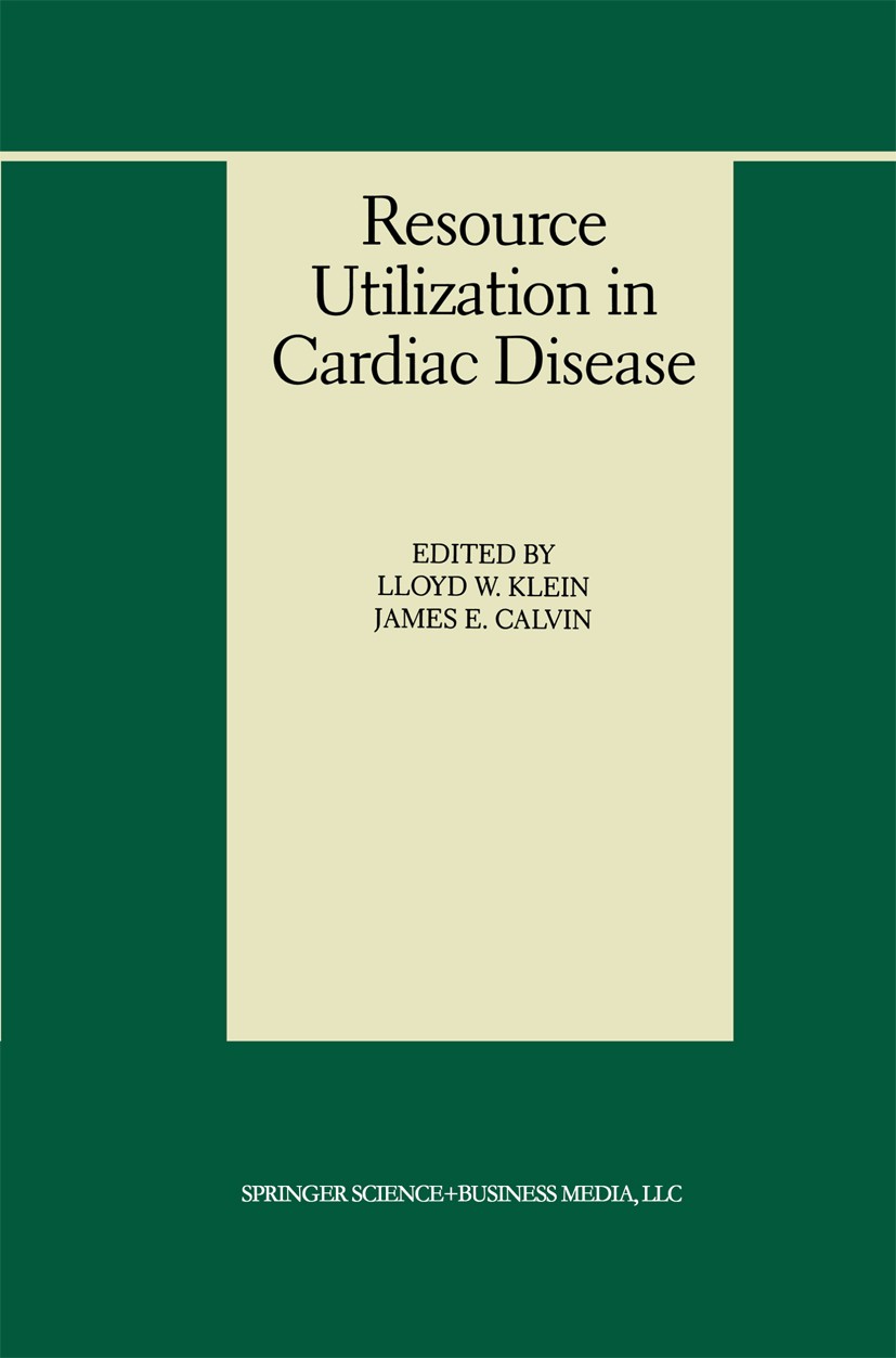 Titlebook: Resource Utilization in Cardiac Disease; Lloyd W. Klein,James E. Calvin Book 1999 Springer Science+Business Media New York 1999 arrhythmia Titlebook: Resource Utilization in Cardiac Disease; Lloyd W. Klein,James E. Calvin Book 1999 Springer Science+Business Media New York 1999 arrhythmia
