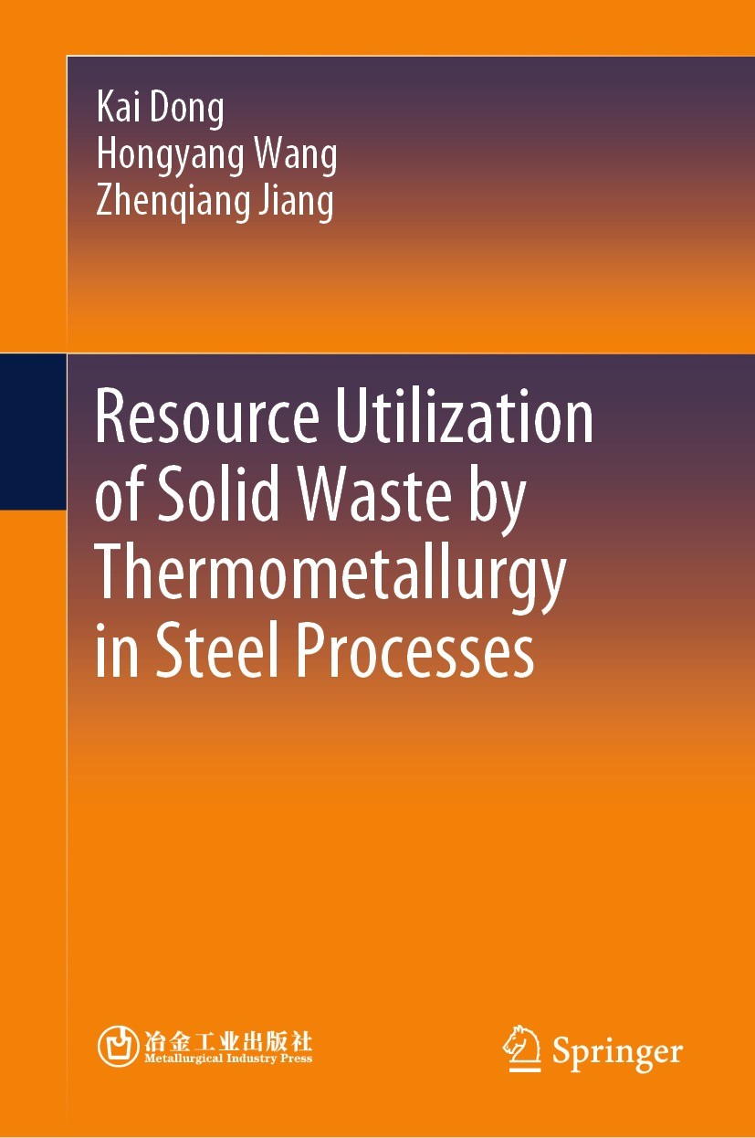 Titlebook: Resource Utilization of Solid Waste by Thermometallurgy in Steel Processes; Kai Dong,Hongyang Wang,Zhenqiang Jiang Book 2023 The Editor(s) Titlebook: Resource Utilization of Solid Waste by Thermometallurgy in Steel Processes; Kai Dong,Hongyang Wang,Zhenqiang Jiang Book 2023 The Editor(s)