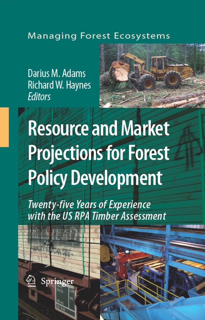 Titlebook: Resource and Market Projections for Forest Policy Development; Twenty-five Years of Darius M. Adams,Richard W. Haynes Book 2007 Springer Sc Titlebook: Resource and Market Projections for Forest Policy Development; Twenty-five Years of Darius M. Adams,Richard W. Haynes Book 2007 Springer Sc