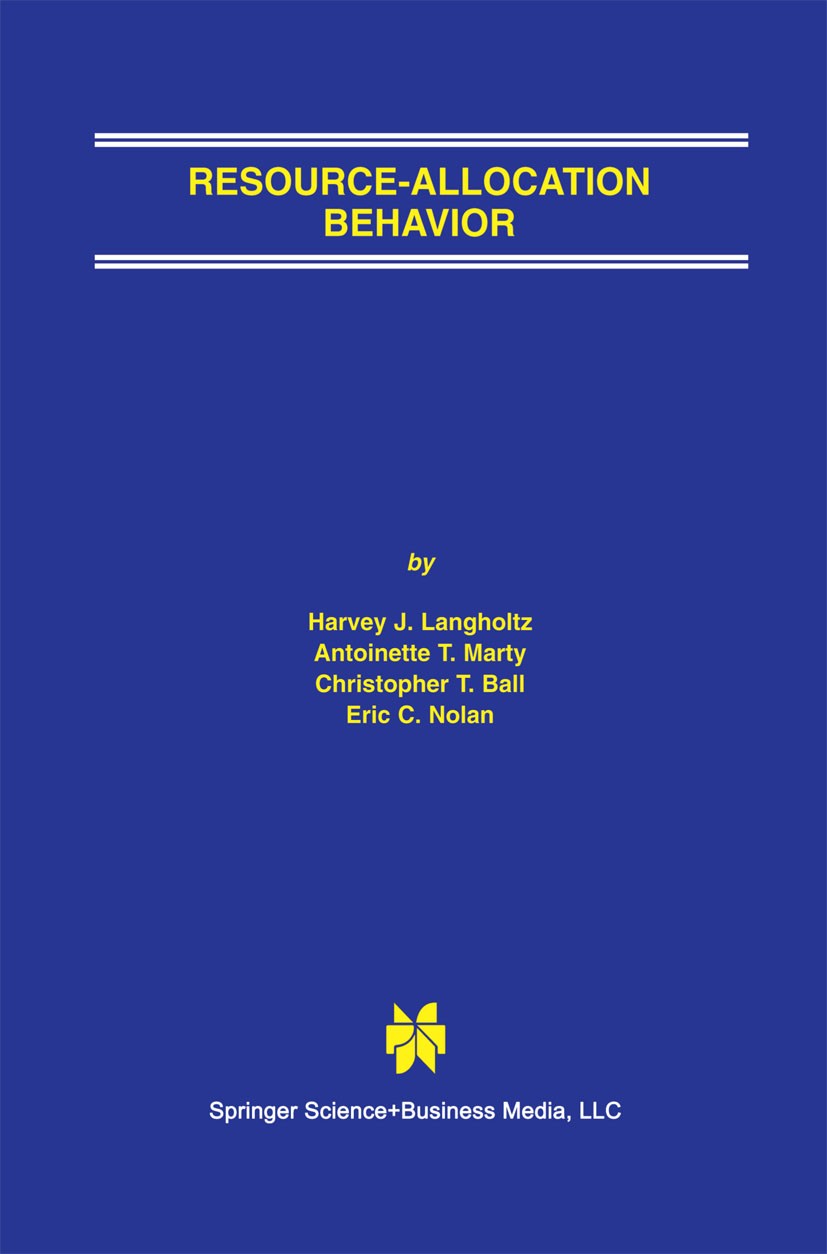 Titlebook: Resource-Allocation Behavior; Harvey J. Langholtz,Antoinette T. Marty,Eric C. No Book 2003 Springer Science+Business Media New York 2003 b Titlebook: Resource-Allocation Behavior; Harvey J. Langholtz,Antoinette T. Marty,Eric C. No Book 2003 Springer Science+Business Media New York 2003 b