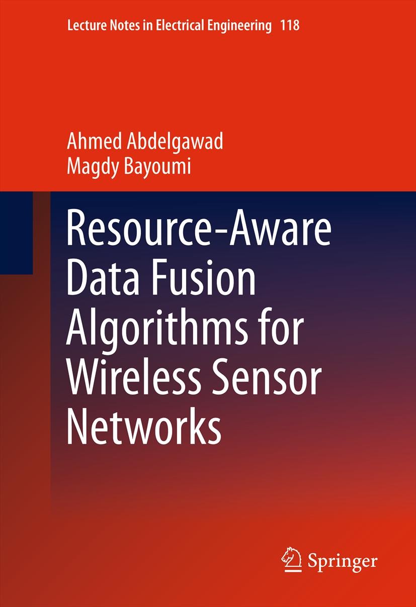 Titlebook: Resource-Aware Data Fusion Algorithms for Wireless Sensor Networks; Ahmed Abdelgawad,Magdy Bayoumi Book 2012 Springer Science+Business Med Titlebook: Resource-Aware Data Fusion Algorithms for Wireless Sensor Networks; Ahmed Abdelgawad,Magdy Bayoumi Book 2012 Springer Science+Business Med