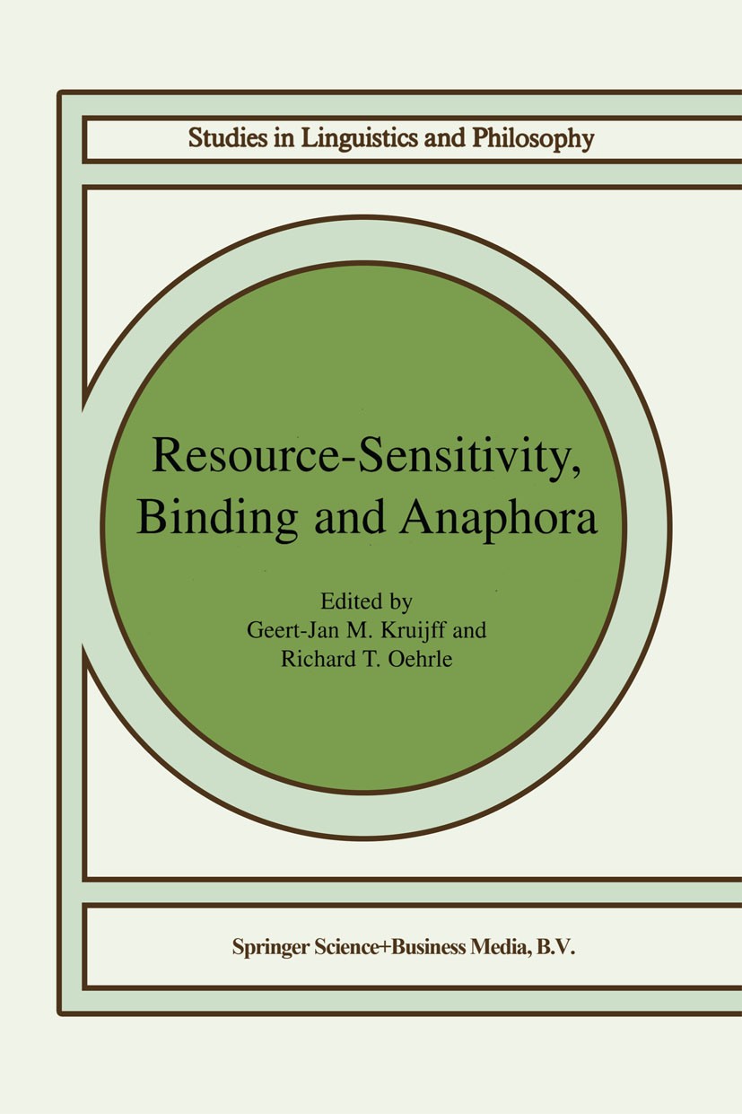 Titlebook: Resource-Sensitivity, Binding and Anaphora; Geert-Jan M. Kruijff,Richard T. Oehrle Book 2003 Kluwer Academic Publishers 2003 communication Titlebook: Resource-Sensitivity, Binding and Anaphora; Geert-Jan M. Kruijff,Richard T. Oehrle Book 2003 Kluwer Academic Publishers 2003 communication