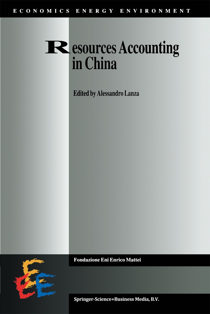 Titlebook: Resources Accounting in China; Alessandro Lanza Book 1999 Springer Science+Business Media Dordrecht 1999 Agenda 21.development.environment Titlebook: Resources Accounting in China; Alessandro Lanza Book 1999 Springer Science+Business Media Dordrecht 1999 Agenda 21.development.environment