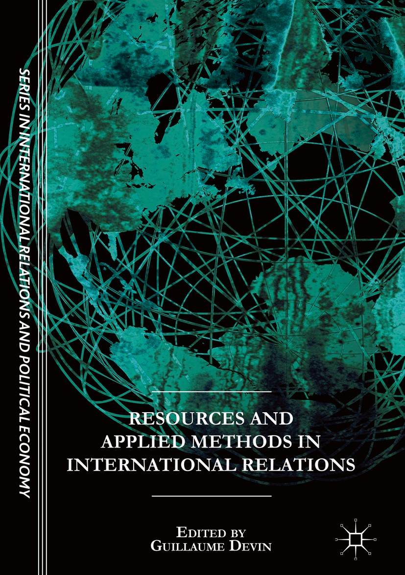 Titlebook: Resources and Applied Methods in International Relations; Guillaume Devin Book 2018 The Editor(s) (if applicable) and The Author(s) 2018 I Titlebook: Resources and Applied Methods in International Relations; Guillaume Devin Book 2018 The Editor(s) (if applicable) and The Author(s) 2018 I