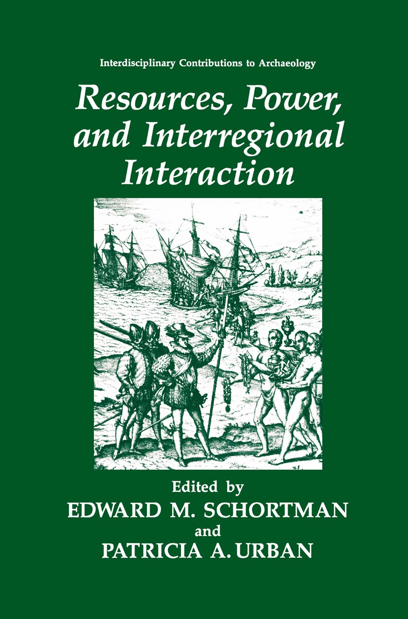 Titlebook: Resources, Power, and Interregional Interaction; Edward M. Schortman,Patricia A. Urban Book 1992 Springer Science+Business Media New York Titlebook: Resources, Power, and Interregional Interaction; Edward M. Schortman,Patricia A. Urban Book 1992 Springer Science+Business Media New York