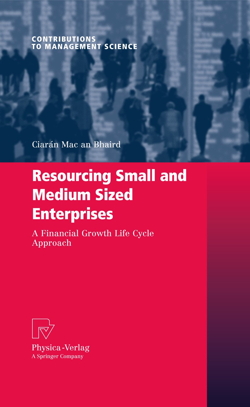 Titlebook: Resourcing Small and Medium Sized Enterprises; A Financial Growth L Ciarán Mac an Bhaird Book 2010 Springer-Verlag Berlin Heidelberg 2010 C Titlebook: Resourcing Small and Medium Sized Enterprises; A Financial Growth L Ciarán Mac an Bhaird Book 2010 Springer-Verlag Berlin Heidelberg 2010 C