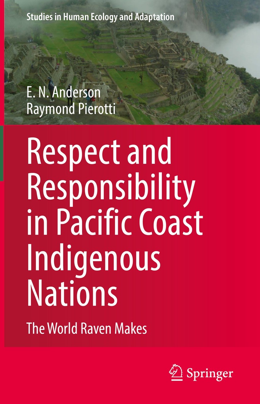 Titlebook: Respect and Responsibility in Pacific Coast Indigenous Nations; The World Raven Make E. N. Anderson,Raymond Pierotti Book 2022 The Editor(s Titlebook: Respect and Responsibility in Pacific Coast Indigenous Nations; The World Raven Make E. N. Anderson,Raymond Pierotti Book 2022 The Editor(s