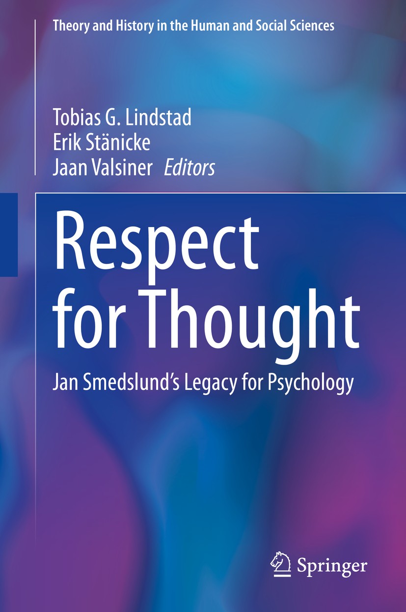 Titlebook: Respect for Thought; Jan Smedslund’s Lega Tobias G. Lindstad,Erik Stänicke,Jaan Valsiner Book 2020 Springer Nature Switzerland AG 2020 Theo Titlebook: Respect for Thought; Jan Smedslund’s Lega Tobias G. Lindstad,Erik Stänicke,Jaan Valsiner Book 2020 Springer Nature Switzerland AG 2020 Theo