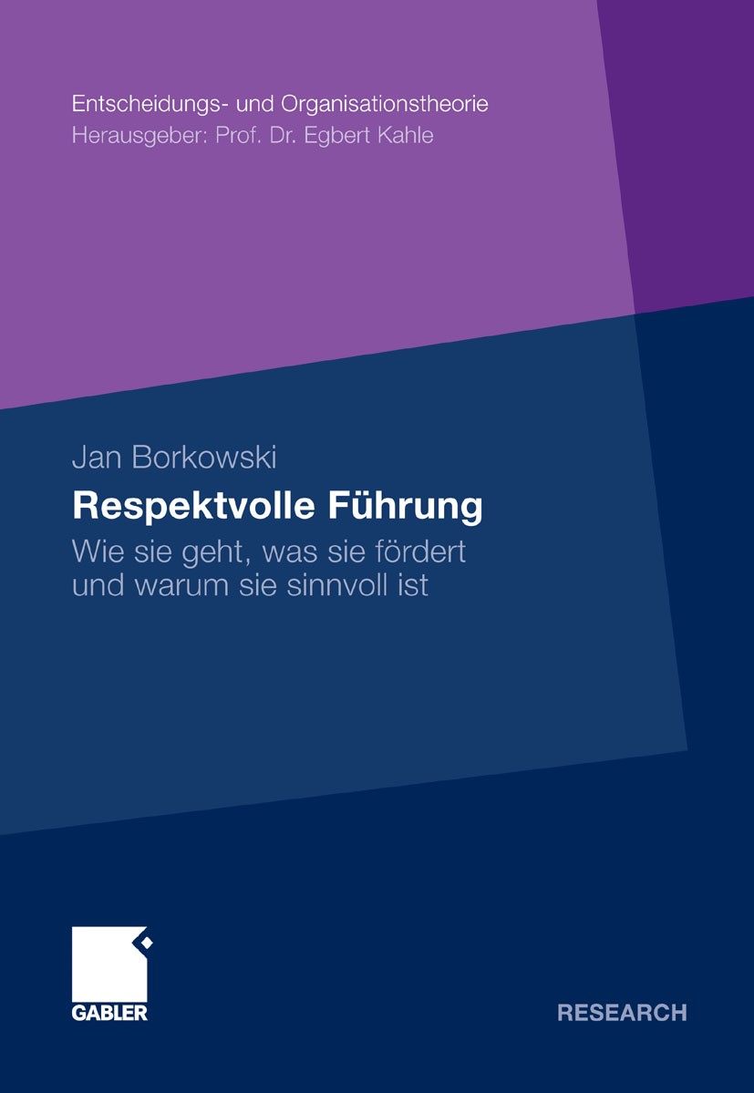 Titlebook: Respektvolle Führung; Wie sie geht, was si Jan Borkowski Book 2011 Gabler Verlag | Springer Fachmedien Wiesbaden GmbH, Wiesbaden 2011 Arbei Titlebook: Respektvolle Führung; Wie sie geht, was si Jan Borkowski Book 2011 Gabler Verlag | Springer Fachmedien Wiesbaden GmbH, Wiesbaden 2011 Arbei