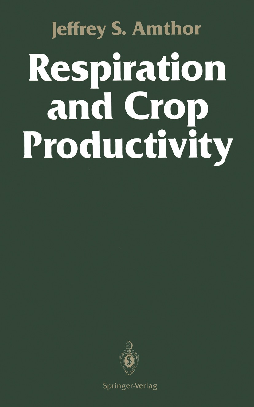 Titlebook: Respiration and Crop Productivity; Jeffrey S. Amthor Book 1989 Springer-Verlag New York Inc. 1989 Assimilat.Cytosol.Phosphor.nitrogen.phys Titlebook: Respiration and Crop Productivity; Jeffrey S. Amthor Book 1989 Springer-Verlag New York Inc. 1989 Assimilat.Cytosol.Phosphor.nitrogen.phys