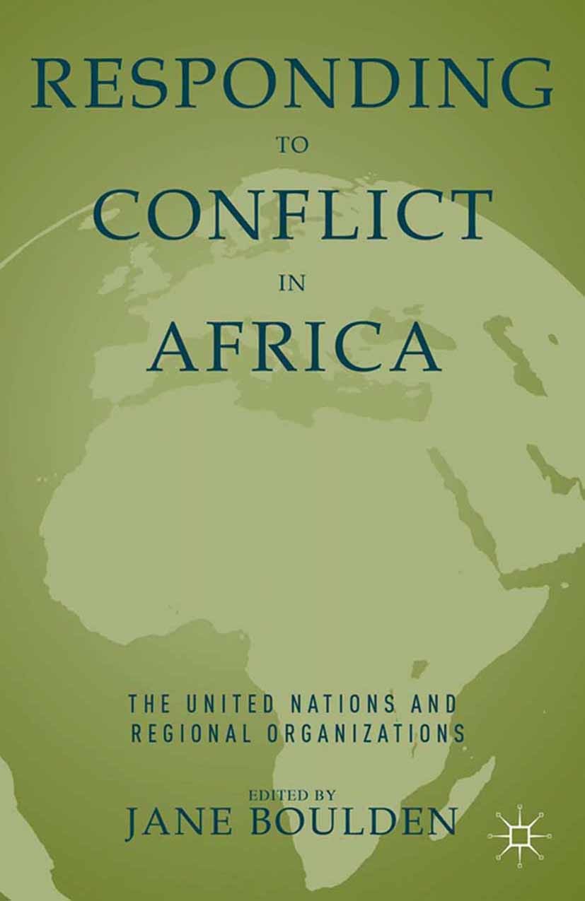 Titlebook: Responding to Conflict in Africa; The United Nations a Jane Boulden Book 2013Latest edition Palgrave Macmillan, a division of Nature Americ Titlebook: Responding to Conflict in Africa; The United Nations a Jane Boulden Book 2013Latest edition Palgrave Macmillan, a division of Nature Americ