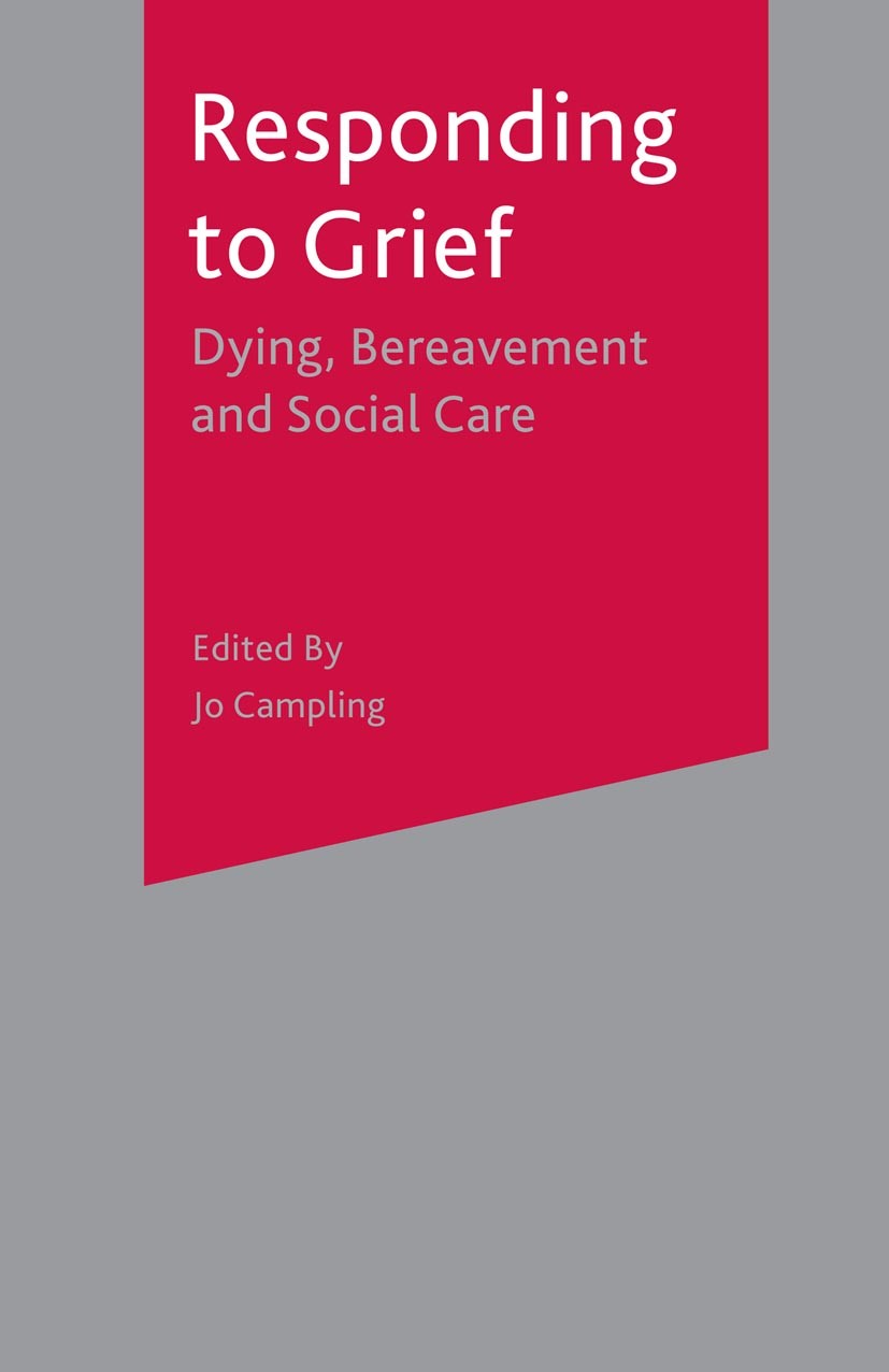 Titlebook: Responding to Grief; Dying, Bereavement a Caroline Currer,Jo Campling Textbook 2001Latest edition The Editor(s) (if applicable) and The Aut Titlebook: Responding to Grief; Dying, Bereavement a Caroline Currer,Jo Campling Textbook 2001Latest edition The Editor(s) (if applicable) and The Aut