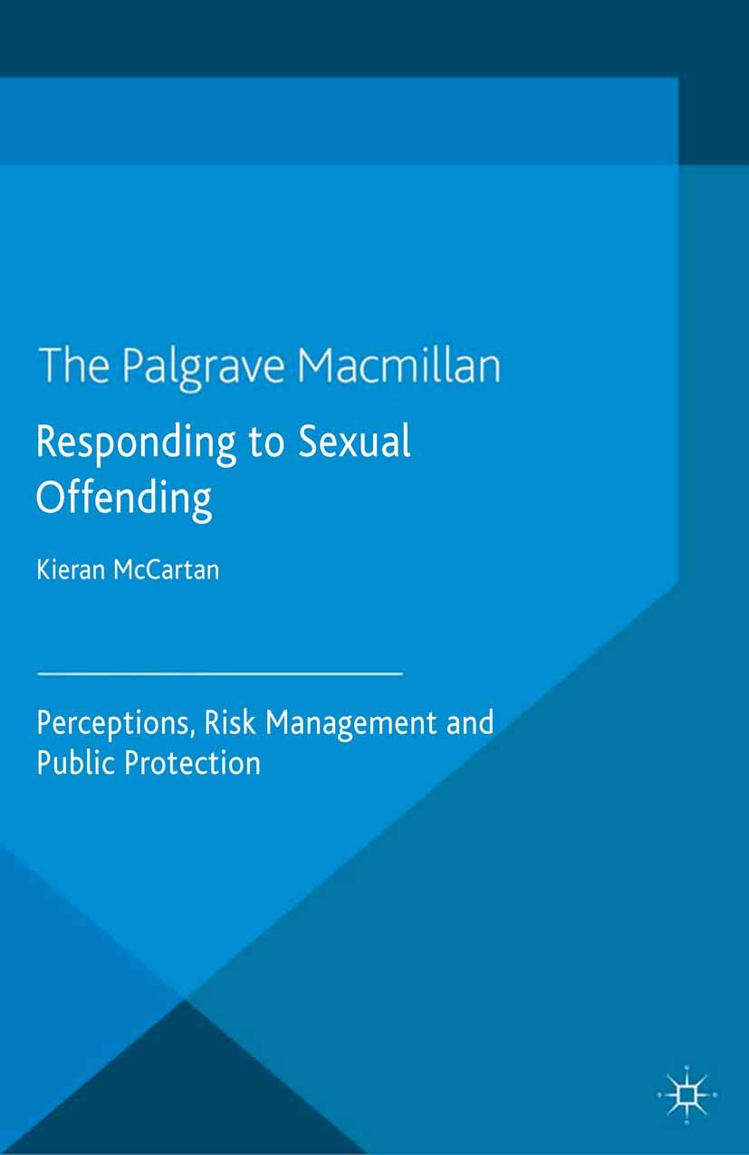 Titlebook: Responding to Sexual Offending; Perceptions, Risk Ma Kieran McCartan (Associate Professor in Criminolog Book 2014 Palgrave Macmillan, a div Titlebook: Responding to Sexual Offending; Perceptions, Risk Ma Kieran McCartan (Associate Professor in Criminolog Book 2014 Palgrave Macmillan, a div