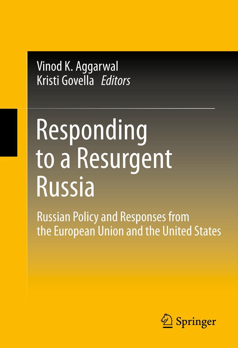 Titlebook: Responding to a Resurgent Russia; Russian Policy and R Vinod K. Aggarwal,Kristi Govella Book 2012 Springer Science+Business Media, LLC 2012 Titlebook: Responding to a Resurgent Russia; Russian Policy and R Vinod K. Aggarwal,Kristi Govella Book 2012 Springer Science+Business Media, LLC 2012