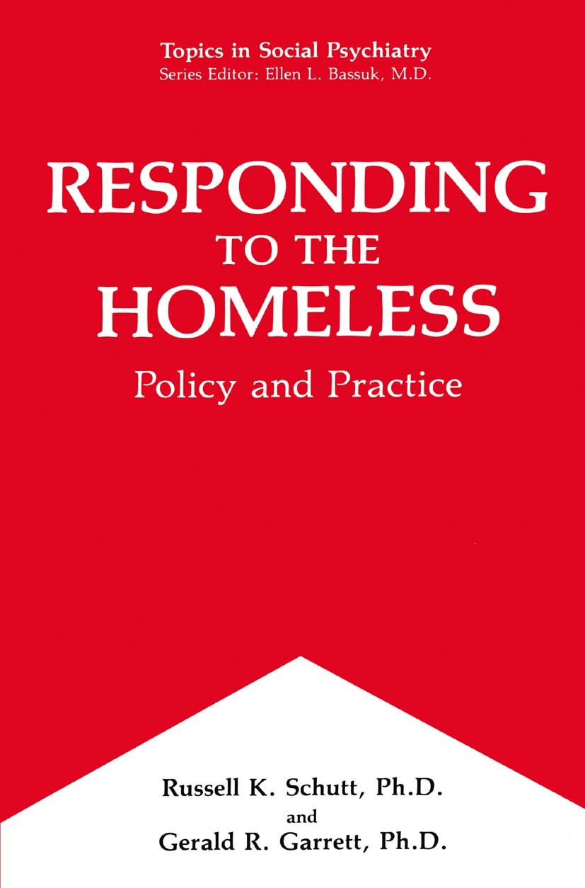 Titlebook: Responding to the Homeless; Policy and Practice Russell K. Schutt,Gerald R. Garrett Book 1992 Springer Science+Business Media New York 1992 Titlebook: Responding to the Homeless; Policy and Practice Russell K. Schutt,Gerald R. Garrett Book 1992 Springer Science+Business Media New York 1992