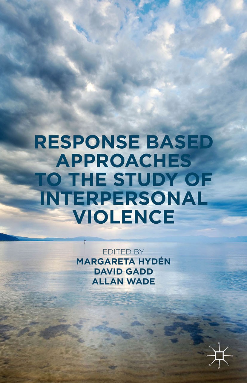 Titlebook: Response Based Approaches to the Study of Interpersonal Violence; Margareta Hydén,David Gadd,Allan Wade Book 2016 The Editor(s) (if applic Titlebook: Response Based Approaches to the Study of Interpersonal Violence; Margareta Hydén,David Gadd,Allan Wade Book 2016 The Editor(s) (if applic