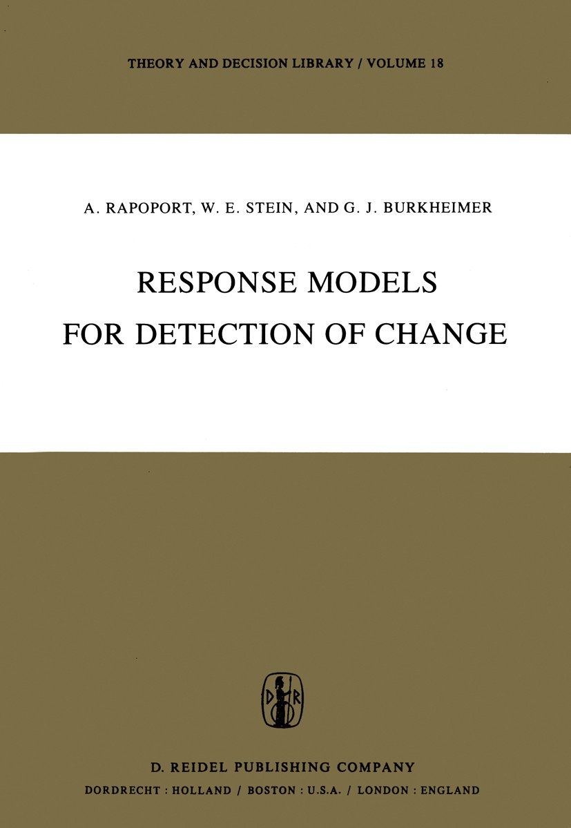 Titlebook: Response Models for Detection of Change; Amnon Rapoport,William E. Stein,Graham J. Burkheim Book 1979 Springer Science+Business Media Dord Titlebook: Response Models for Detection of Change; Amnon Rapoport,William E. Stein,Graham J. Burkheim Book 1979 Springer Science+Business Media Dord