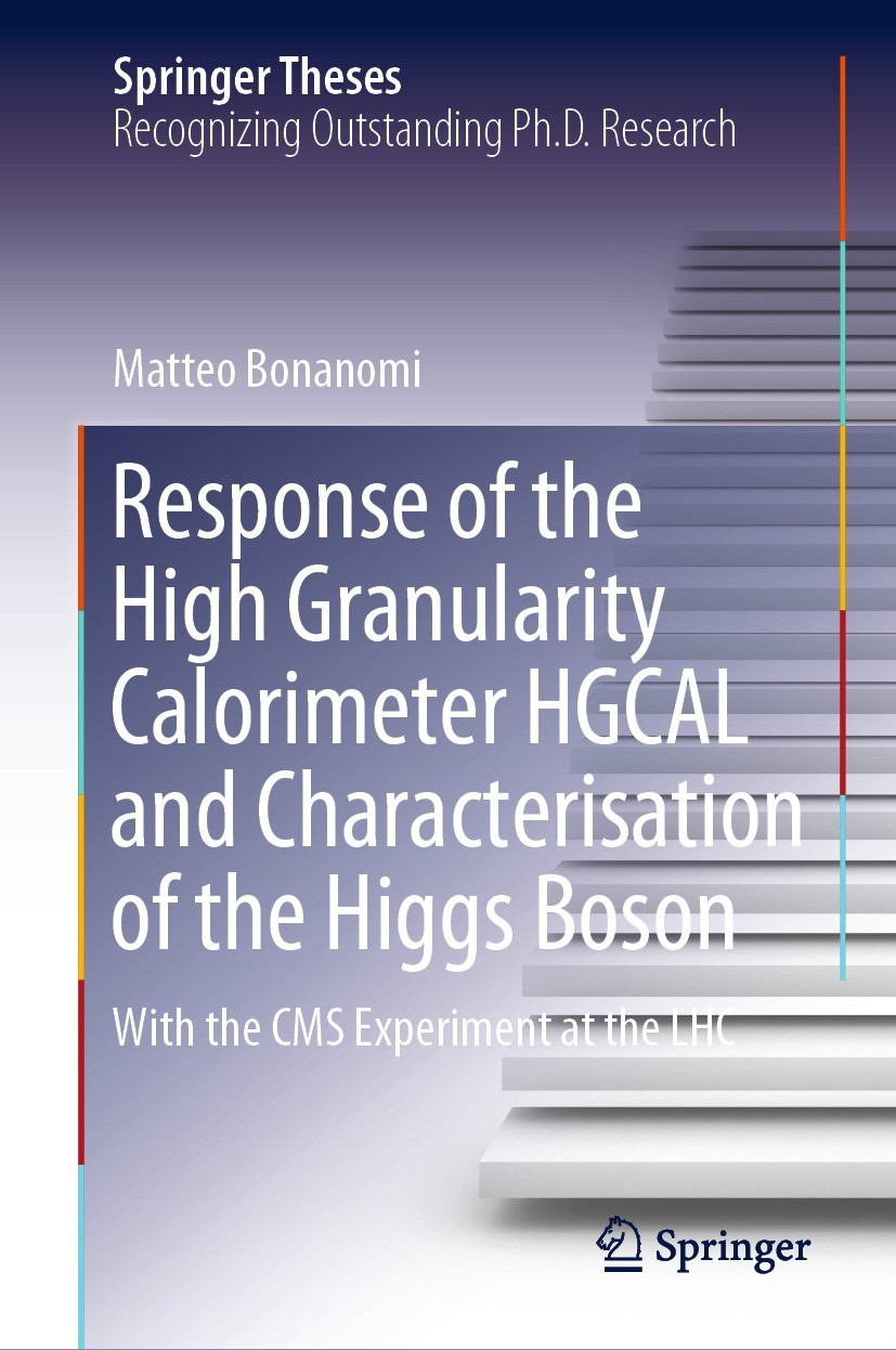 Titlebook: Response of the High Granularity Calorimeter HGCAL and Characterisation of the Higgs Boson; With the CMS Experim Matteo Bonanomi Book 2023 Titlebook: Response of the High Granularity Calorimeter HGCAL and Characterisation of the Higgs Boson; With the CMS Experim Matteo Bonanomi Book 2023